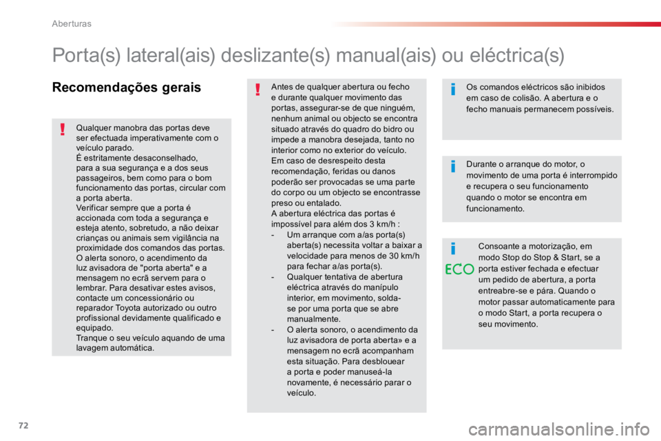 TOYOTA PROACE VERSO 2018  Manual de utilização (in Portuguese) 72
ProaceVerso_pt_Chap02_ouvertures_ed01-2016
Recomendações geraisAntes de qualquer abertura ou fecho 
e durante qualquer movimento das 
portas, assegurar-se de que ninguém, 
nenhum animal ou objec