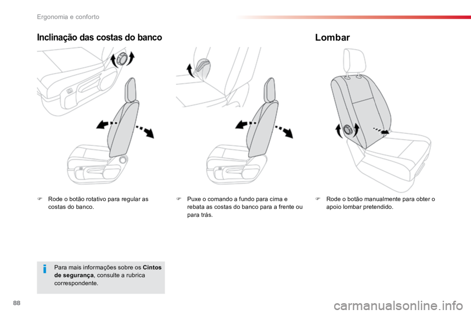 TOYOTA PROACE VERSO 2018  Manual de utilização (in Portuguese) 88
ProaceVerso_pt_Chap03_ergonomie-et-confort_ed01-2016
F Rode o botão rotativo para regular as 
costas do banco.
Inclinação das costas do banco
F Rode o botão manualmente para obter o 
apoio lomb
