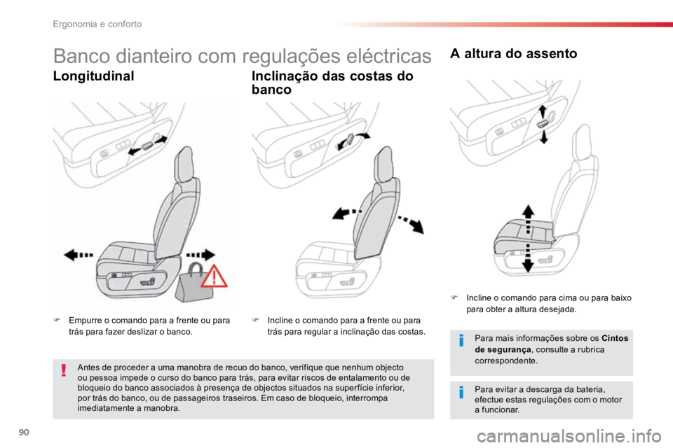 TOYOTA PROACE VERSO 2018  Manual de utilização (in Portuguese) 90
ProaceVerso_pt_Chap03_ergonomie-et-confort_ed01-2016
Banco dianteiro com regulações eléctricas
LongitudinalInclinação das costas do 
bancoA altura do assento
Para evitar a descarga da bateria,