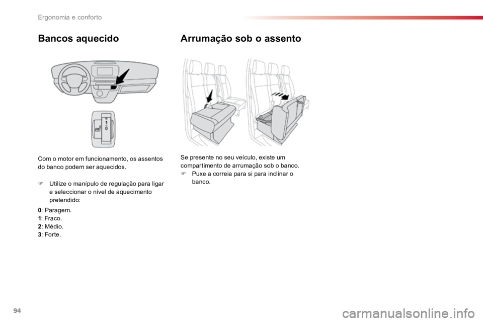 TOYOTA PROACE VERSO 2018  Manual de utilização (in Portuguese) 94
ProaceVerso_pt_Chap03_ergonomie-et-confort_ed01-2016
Bancos aquecido
0: Paragem.
1 : Fraco.
2 : Médio.
3 : For te.
F 
Utilize o manípulo de regulação para ligar 
e seleccionar o nível de aquec