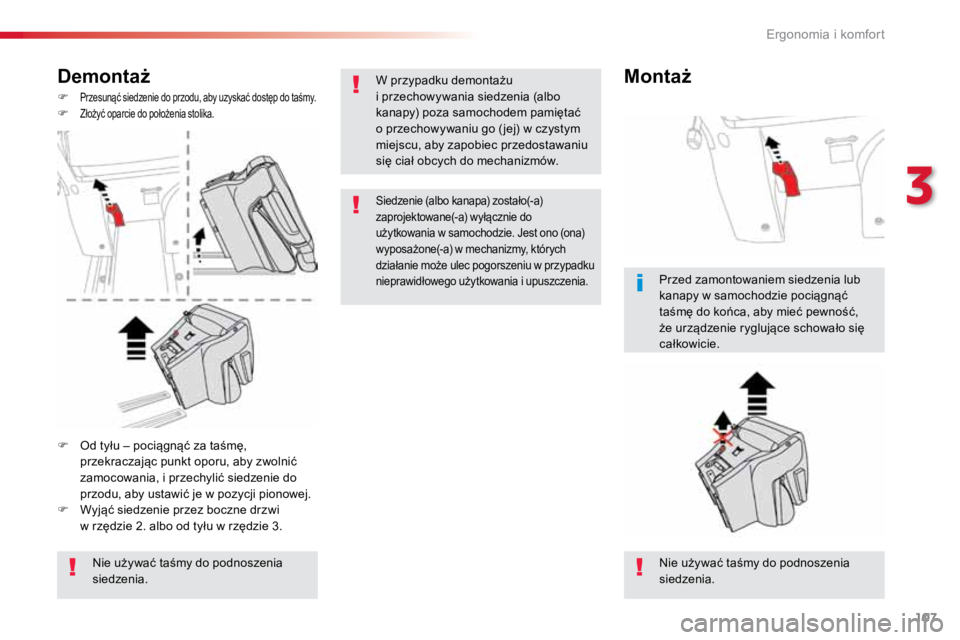 TOYOTA PROACE VERSO 2018  Instrukcja obsługi (in Polish) 107
ProaceVerso_pl_Chap03_ergonomie-et-confort_ed01-2016
Demontaż
F Przesunąć siedzenie do przodu, aby uzyskać dostęp do taśmy.F Złożyć oparcie do położenia stolika.
Nie używać taśmy do 