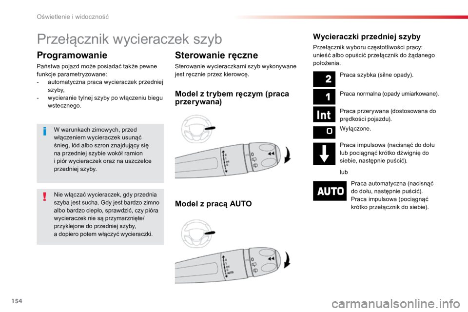 TOYOTA PROACE VERSO 2018  Instrukcja obsługi (in Polish) 154
ProaceVerso_pl_Chap04_eclairage-et-visibilite_ed01-2016
Przełącznik	wycieraczek	szyb
Sterowanie ręczne
Sterowanie	wycieraczkami	szyb	wykonywane	
jest	ręcznie	przez	kierowcę.
Programowanie
Pa