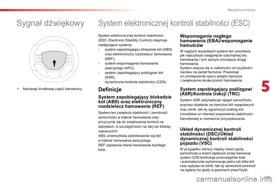 TOYOTA PROACE VERSO 2018  Instrukcja obsługi (in Polish) 159
ProaceVerso_pl_Chap05_securite_ed01-2016
System elektronicznej kontroli stabilności 
(ESC: Electronic Stability Control) obejmuje 
następujące systemy:
- system zapobiegający blokadzie kół (