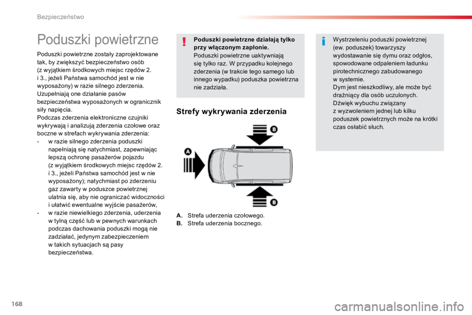 TOYOTA PROACE VERSO 2018  Instrukcja obsługi (in Polish) 168
ProaceVerso_pl_Chap05_securite_ed01-2016
Poduszki powietrzne
Poduszki powietrzne zostały zaprojektowane 
tak, by zwiększyć bezpieczeństwo osób  
(z wyjątkiem środkowych miejsc rzędów 2. 
