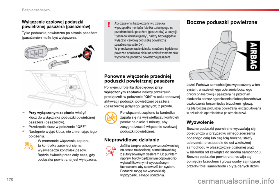 TOYOTA PROACE VERSO 2018  Instrukcja obsługi (in Polish) 170
ProaceVerso_pl_Chap05_securite_ed01-2016
Wyłączenie czołowej poduszki 
powietrznej pasażera (pasażerów)
Tylko poduszka powietrzna po stronie pasażera 
(pasażerów) może być wyłączona.W