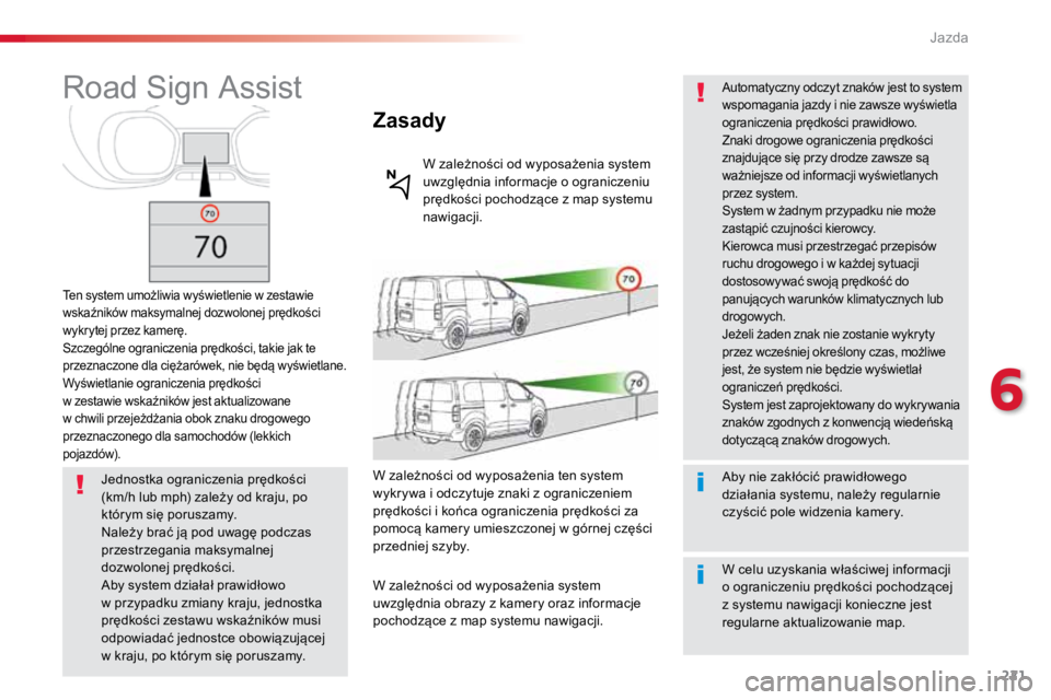 TOYOTA PROACE VERSO 2018 Instrukcja obsługi (in Polish) 221
ProaceVerso_pl_Chap06_conduite_ed01-2016
Road Sign Assist
Ten system umożliwia wyświetlenie w zestawie
wskaźników maksymalnej dozwolonej prędkości
wykrytej przez kamerę.
Szczególne ogran TOYOTA PROACE VERSO 2018 Instrukcja obsługi (in Polish) 221
ProaceVerso_pl_Chap06_conduite_ed01-2016
Road Sign Assist
Ten system umożliwia wyświetlenie w zestawie
wskaźników maksymalnej dozwolonej prędkości
wykrytej przez kamerę.
Szczególne ogran