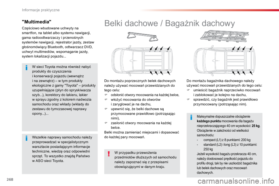 TOYOTA PROACE VERSO 2018  Instrukcja obsługi (in Polish) 268
ProaceVerso_pl_Chap07_info-pratiques_ed01-2016
W sieci Toyota można również nabyć 
produkty do czyszczenia  
i konser wacji pojazdu (wewnątrz 
i na zewnątrz) – w tym produkty 
ekologiczne 