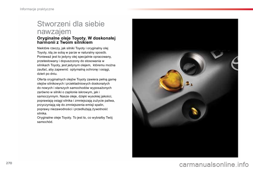 TOYOTA PROACE VERSO 2018  Instrukcja obsługi (in Polish) 270
ProaceVerso_pl_Chap07_info-pratiques_ed01-2016
Stworzeni dla siebie 
nawzajem
Oryginalne oleje Toyoty. W doskonałej 
harmonii z Twoim silnikiem
Niektóre rzeczy, jak silniki Toyoty i oryginalny o