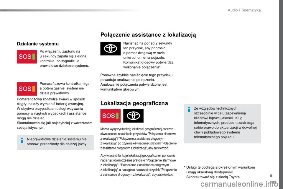 TOYOTA PROACE VERSO 2018 Instrukcja obsługi (in Polish) 329
ProaceVerso_pl_Chap10a_BTA_ed01-2016
Połączenie assistance z lokalizacją
Ze względów technicznych,
szczególnie w celu zapewnienia
klientowi lepszej jakości usług
telematycznych, produce TOYOTA PROACE VERSO 2018 Instrukcja obsługi (in Polish) 329
ProaceVerso_pl_Chap10a_BTA_ed01-2016
Połączenie assistance z lokalizacją
Ze względów technicznych,
szczególnie w celu zapewnienia
klientowi lepszej jakości usług
telematycznych, produce