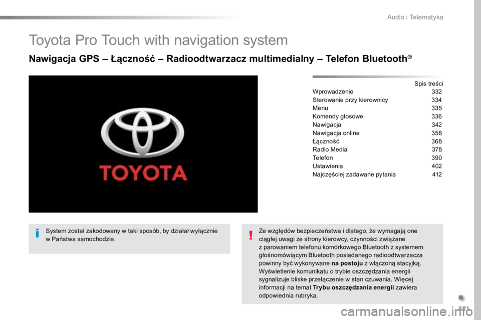 TOYOTA PROACE VERSO 2018  Instrukcja obsługi (in Polish) 331
ProaceVerso_pl_Chap10b_NAC-1_ed01-2016
Toyota Pro Touch with navigation system
Nawigacja GPS – Łączność – Radioodtwarzacz multimedialny – Telefon Bluetooth®
Spis treści
Wprowadzenie  3