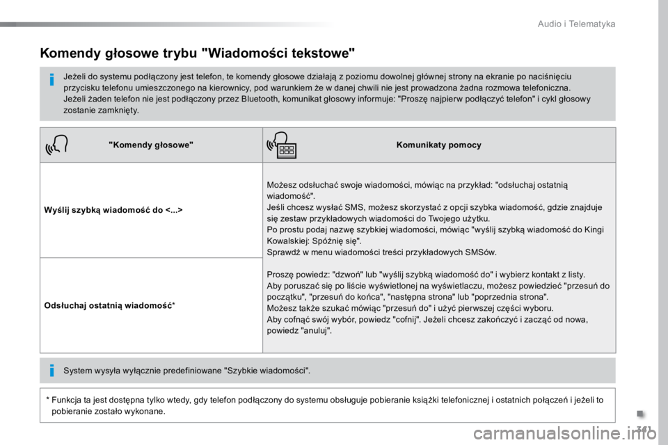 TOYOTA PROACE VERSO 2018  Instrukcja obsługi (in Polish) 341
ProaceVerso_pl_Chap10b_NAC-1_ed01-2016
"Komendy głosowe"Komunikaty pomocy
Wyślij szybką wiadomość do <...> Możesz odsłuchać swoje wiadomości, mówiąc na przykład: "odsłucha