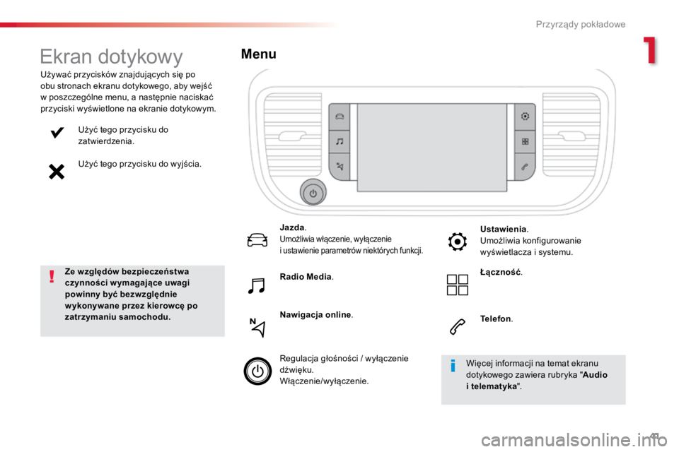 TOYOTA PROACE VERSO 2018  Instrukcja obsługi (in Polish) 41
ProaceVerso_pl_Chap01_instruments-de-bord_ed01-2016
Użyć	tego	przycisku	do	
zatwierdzenia.
Użyć	tego	przycisku	do	wyjścia.
Używać	przycisków	znajdujących	się	po	
obu	stronach	ekranu	dotyk