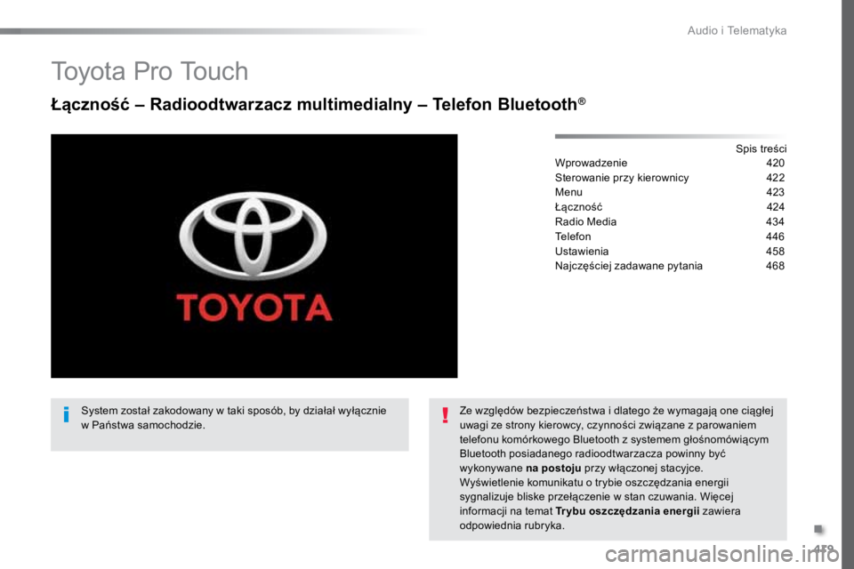 TOYOTA PROACE VERSO 2018  Instrukcja obsługi (in Polish) 419
ProaceVerso_pl_Chap10c_RCC-1_ed01-2016
To y o t a  P r o  To u c h
Łączność – Radioodtwarzacz multimedialny – Telefon Bluetooth®
Spis treści
Wprowadzenie   420
Sterowanie przy kierownicy