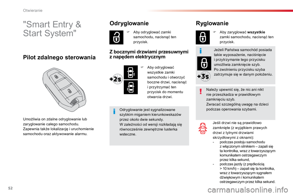 TOYOTA PROACE VERSO 2018  Instrukcja obsługi (in Polish) 52
ProaceVerso_pl_Chap02_ouvertures_ed01-2016
"Smart	Entry	&	 
Start	System"
Umożliwia	on	zdalne	odryglowanie	lub	
zaryglowanie	całego	samochodu.
Zapewnia	także	lokalizację	i	uruchomienie	