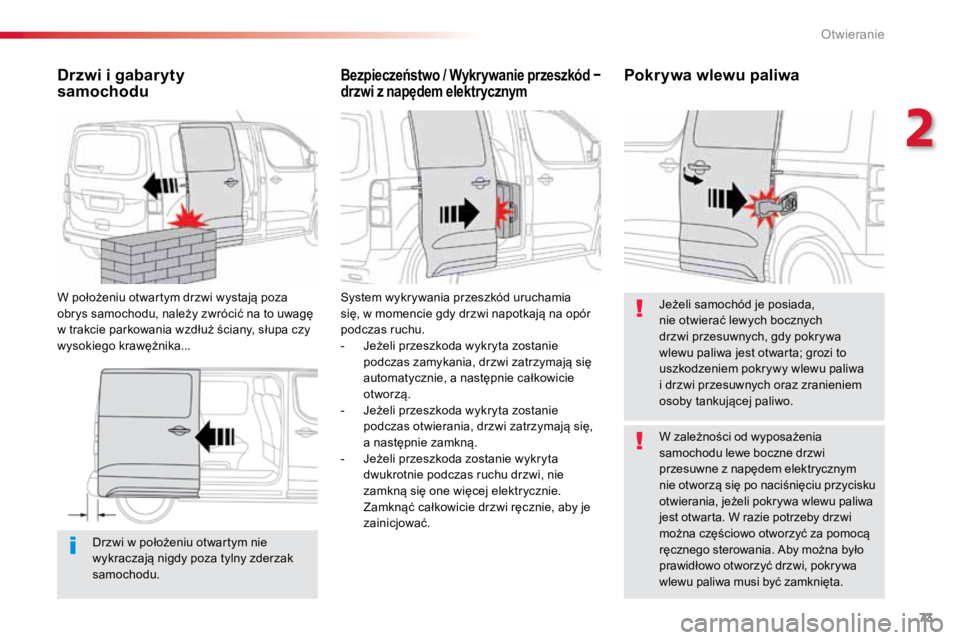 TOYOTA PROACE VERSO 2018 Instrukcja obsługi (in Polish) 73
ProaceVerso_pl_Chap02_ouvertures_ed01-2016
Drzwi w położeniu otwartym nie
wykraczają nigdy poza tylny zderzak
samochodu.
Drzwi i gabaryty
samochodu
W położeniu otwartym drzwi wystają poza TOYOTA PROACE VERSO 2018 Instrukcja obsługi (in Polish) 73
ProaceVerso_pl_Chap02_ouvertures_ed01-2016
Drzwi w położeniu otwartym nie
wykraczają nigdy poza tylny zderzak
samochodu.
Drzwi i gabaryty
samochodu
W położeniu otwartym drzwi wystają poza