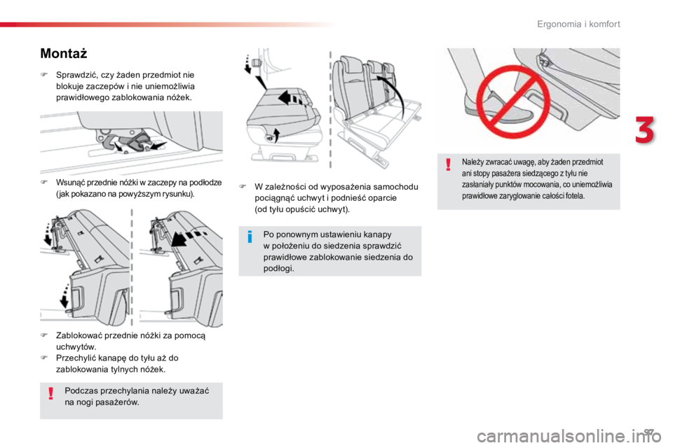 TOYOTA PROACE VERSO 2018  Instrukcja obsługi (in Polish) 97
ProaceVerso_pl_Chap03_ergonomie-et-confort_ed01-2016
Należy zwracać uwagę, aby żaden przedmiot 
ani stopy pasażera siedzącego z tyłu nie 
zasłaniały punktów mocowania, co uniemożliwia 
p