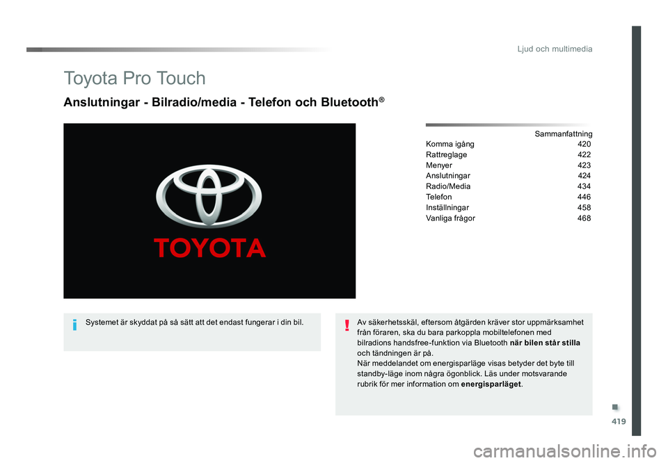 TOYOTA PROACE VERSO 2018  Bruksanvisningar (in Swedish) .
419
Ljud och multimedia
Spacetourer-VP_sv_Chap10c_RCC-1_ed01-2016
To y o t a  P r o  To u c h
Anslutningar - Bilradio/media - Telefon och Bluetooth®
Sammanfattning
Komma igång   420
Rattreglage   