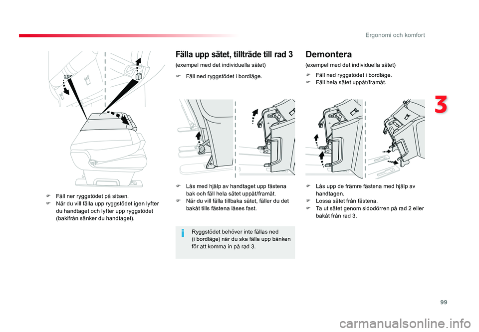 TOYOTA PROACE VERSO 2018  Bruksanvisningar (in Swedish) 99
3
Ergonomi och komfort
Spacetourer-VP_sv_Chap03_ergonomie-et-confort_ed01-2016
F  Fäll ned ryggstödet i bordläge.
Fälla upp sätet, tillträde till rad 3
(exempel med det individuella sätet)Ry