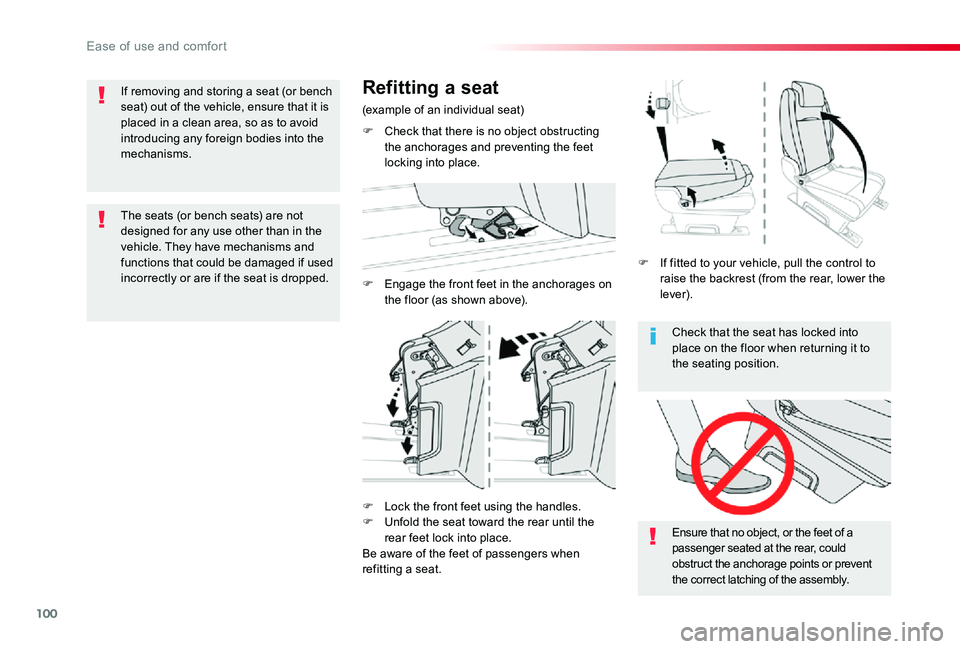 TOYOTA PROACE VERSO 2019  Owners Manual 100
Check that the seat has locked into place on the floor when returning it to the seating position.
Ensure that no object, or the feet of a passenger seated at the rear, could obstruct the anchorage