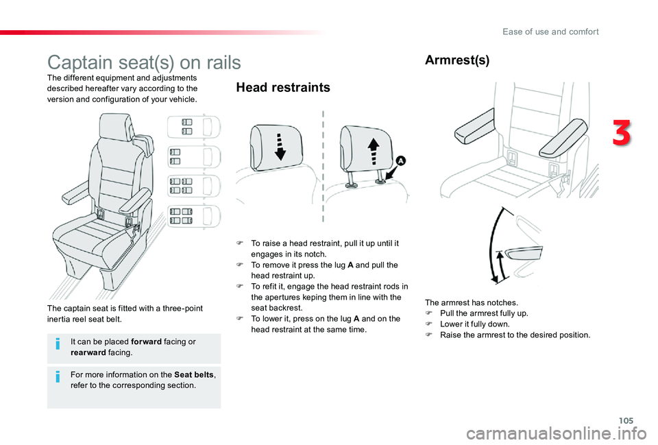 TOYOTA PROACE VERSO 2019  Owners Manual 105
Captain seat(s) on rails
The different equipment and adjustments described hereafter vary according to the version and configuration of your vehicle.
F To raise a head restraint, pull it up until 