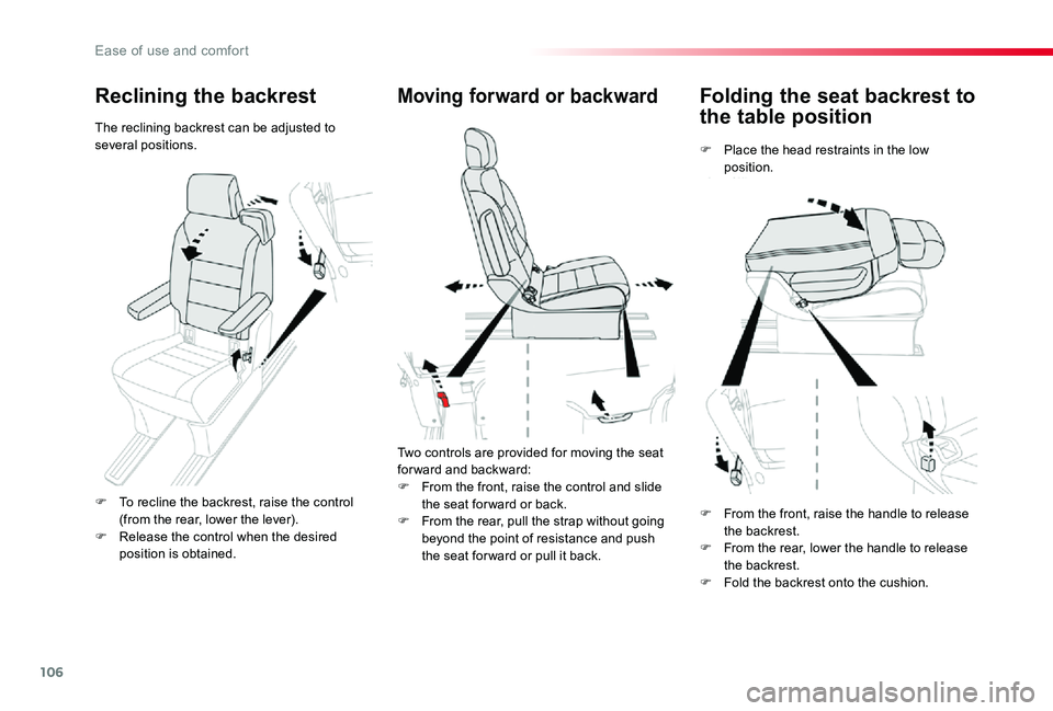 TOYOTA PROACE VERSO 2019  Owners Manual 106
Folding the seat backrest to 
the table position
F Place the head restraints in the low position.
Moving forward or backward
Two controls are provided for moving the seat for ward and backward:
F 
