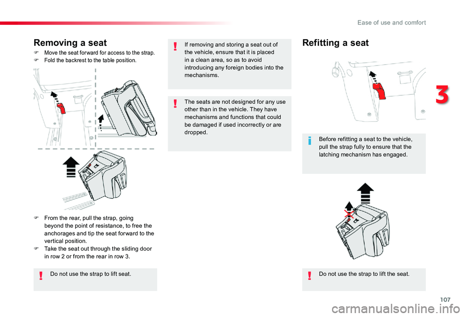 TOYOTA PROACE VERSO 2019  Owners Manual 107
Removing a seat
F Move the seat for ward for access to the strap.F Fold the backrest to the table position.
Do not use the strap to lift seat.Do not use the strap to lift the seat.
Before refittin