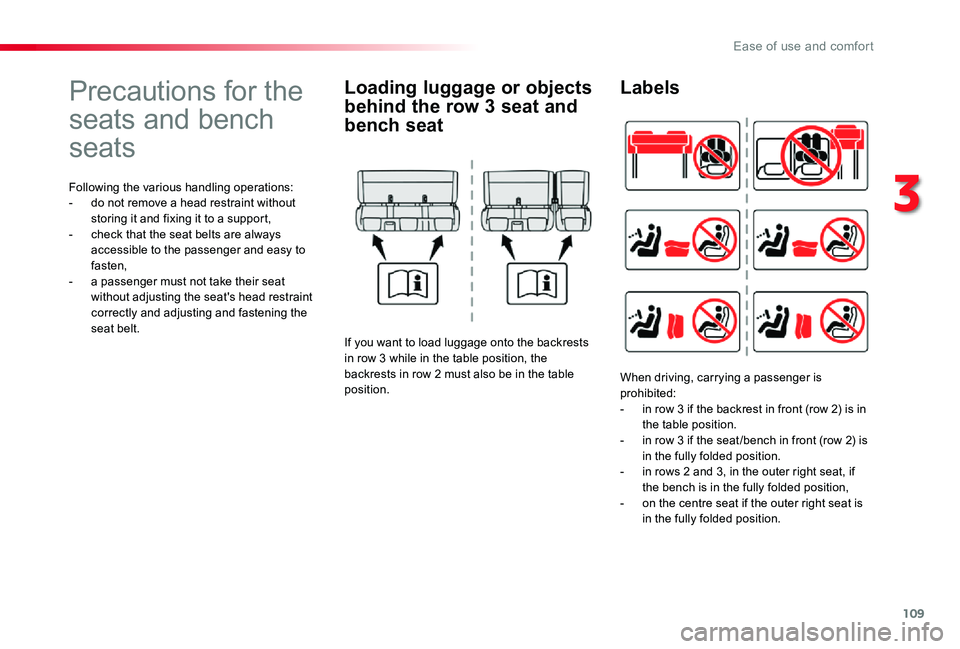 TOYOTA PROACE VERSO 2019  Owners Manual 109
Precautions for the 
seats and bench 
seats
Following the various handling operations:- do not remove a head restraint without storing it and fixing it to a support,- check that the seat belts are