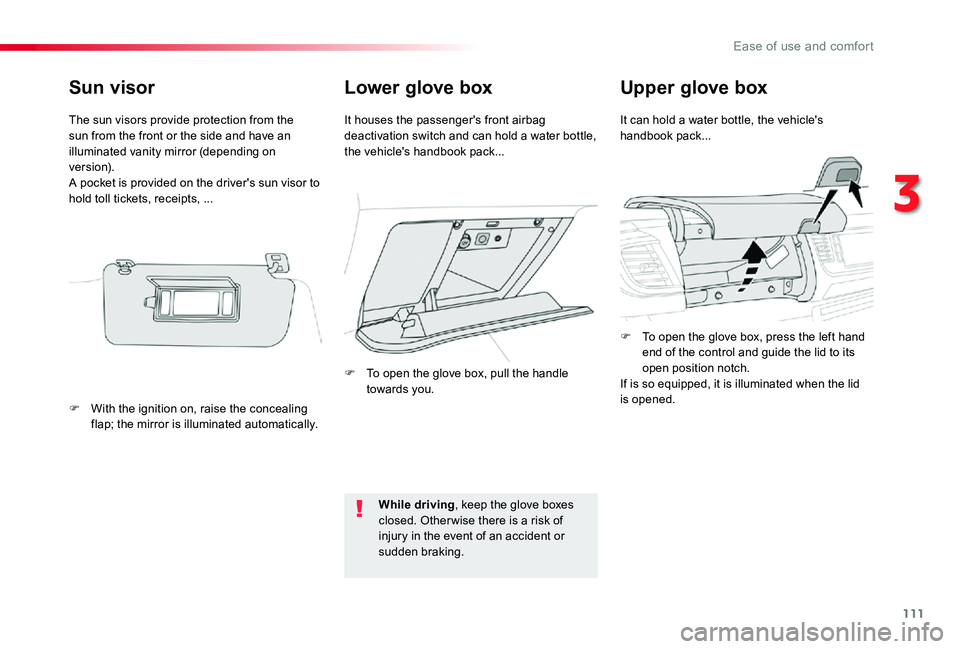 TOYOTA PROACE VERSO 2019  Owners Manual 111
Lower glove boxUpper glove box
It can hold a water bottle, the vehicle's handbook pack...It houses the passenger's front airbag deactivation switch and can hold a water bottle, the vehicle