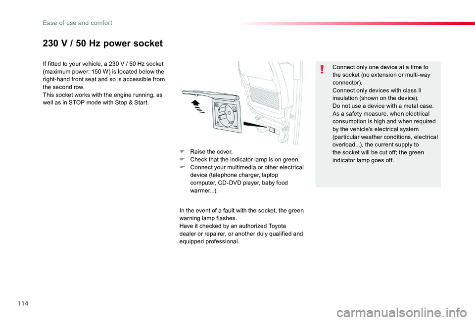 TOYOTA PROACE VERSO 2019  Owners Manual 114
230 V / 50 Hz power socket
If fitted to your vehicle, a 230 V / 50 Hz socket (maximum power: 150 W) is located below the right-hand front seat and so is accessible from the second row.This socket 