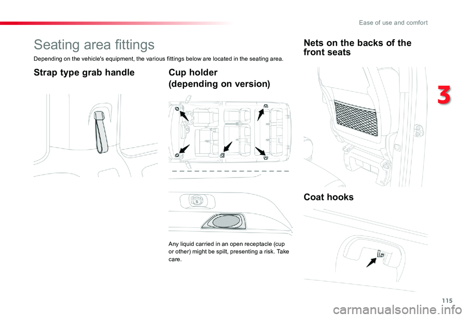 TOYOTA PROACE VERSO 2019  Owners Manual 115
Seating area fittings
Depending on the vehicle's equipment, the various fittings below are located in the seating area.
Strap type grab handleCup holder
(depending on version)
Any liquid carri