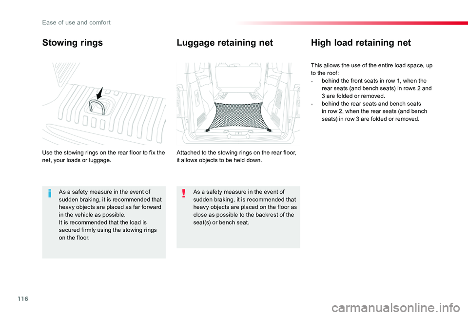 TOYOTA PROACE VERSO 2019  Owners Manual 116
Stowing rings
Use the stowing rings on the rear floor to fix the net, your loads or luggage.
High load retaining net
This allows the use of the entire load space, up to the roof:- behind the front