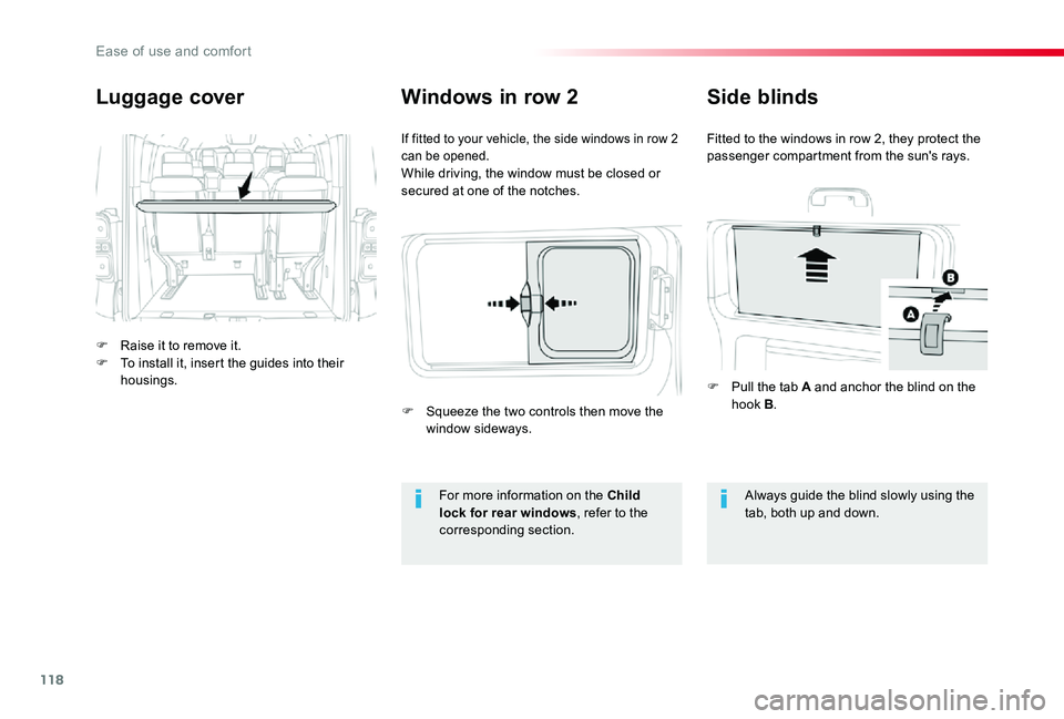 TOYOTA PROACE VERSO 2019  Owners Manual 118
Luggage cover
F Raise it to remove it.F To install it, insert the guides into their housings.
If fitted to your vehicle, the side windows in row 2 can be opened.While driving, the window must be c