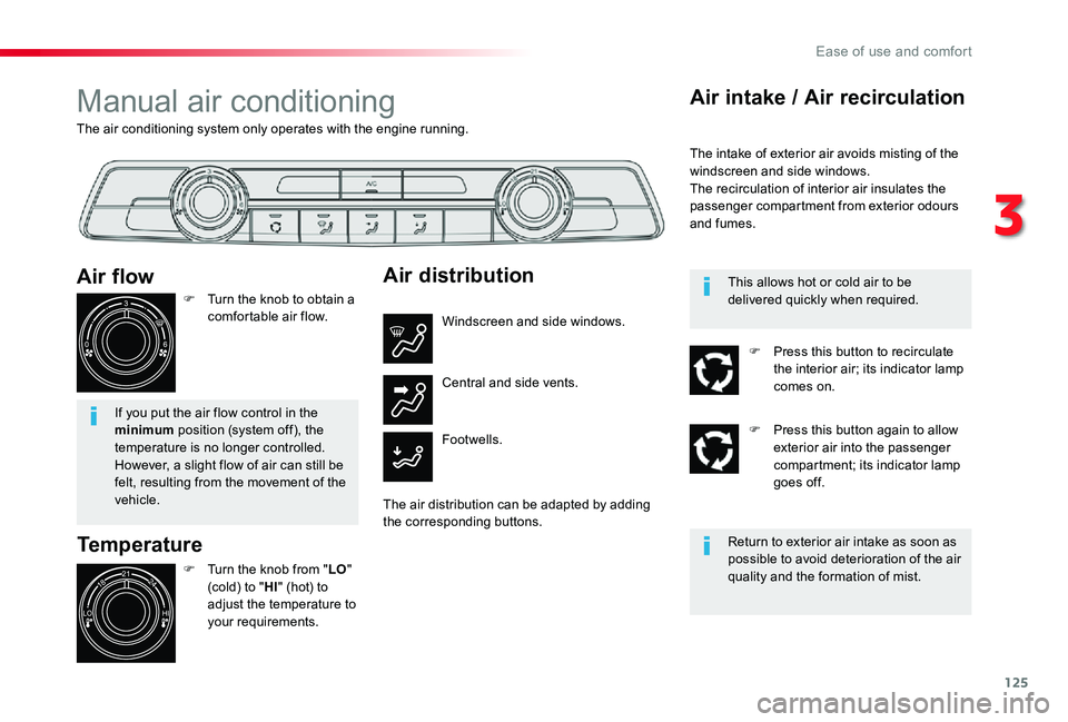 TOYOTA PROACE VERSO 2019  Owners Manual 125
The air conditioning system only operates with the engine running.
Manual air conditioning
Temperature
F Turn the knob from "LO" (cold) to "HI" (hot) to adjust the temperature to y