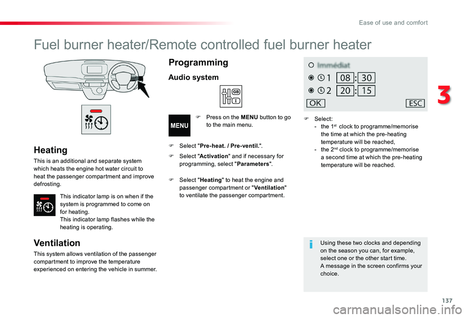 TOYOTA PROACE VERSO 2019  Owners Manual 137
Heating
This is an additional and separate system which heats the engine hot water circuit to heat the passenger compartment and improve defrosting.
This indicator lamp is on when if the system is