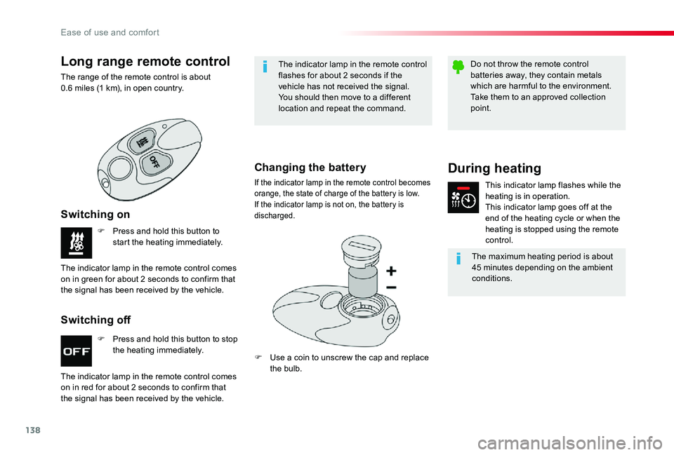 TOYOTA PROACE VERSO 2019  Owners Manual 138
F Press and hold this button to stop the heating immediately.
F Press and hold this button to start the heating immediately.
The indicator lamp in the remote control comes 
on in red for about 2 s