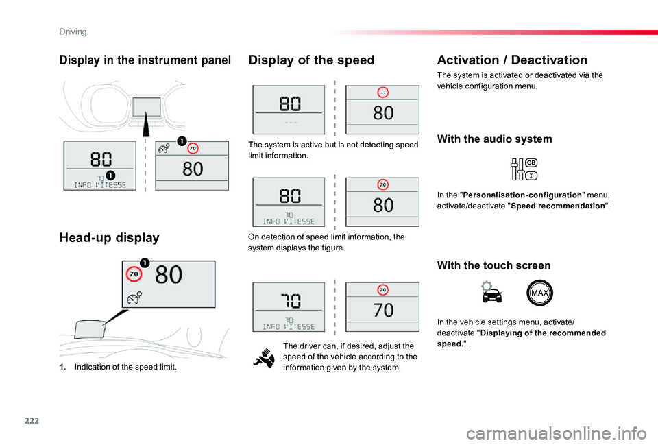 TOYOTA PROACE VERSO 2019  Owners Manual 222
The system is active but is not detecting speed limit information.
The driver can, if desired, adjust the speed of the vehicle according to the information given by the system.
Display of the spee