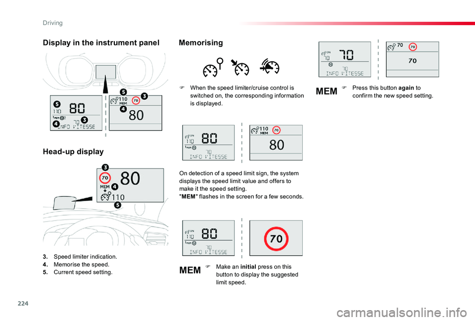 TOYOTA PROACE VERSO 2019  Owners Manual 224
MEM
MEM
3. Speed limiter indication.4. Memorise the speed.5.  Current speed setting.
Display in the instrument panel
Head-up display
Memorising
F When the speed limiter/cruise control is switched 