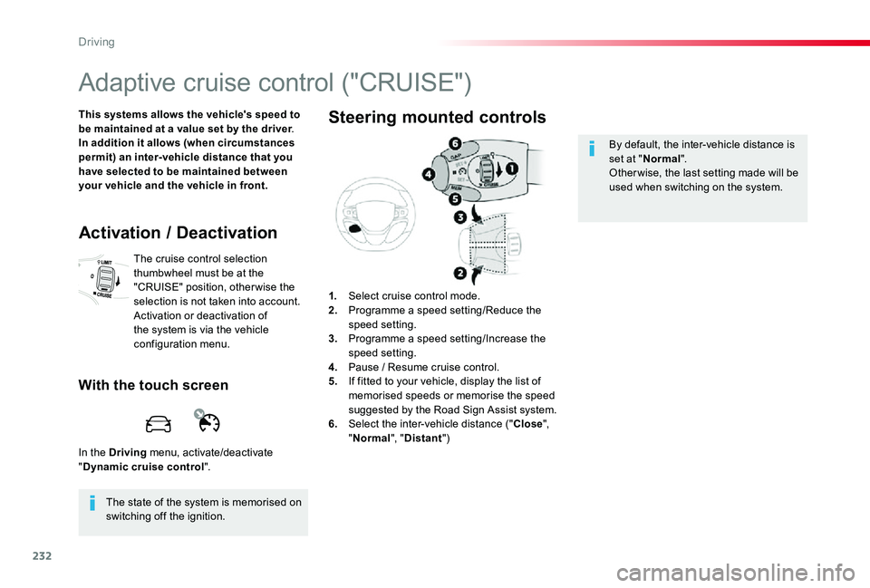 TOYOTA PROACE VERSO 2019  Owners Manual 232
Adaptive cruise control ("CRUISE")
This systems allows the vehicle's speed to be maintained at a value set by the driver.In addition it allows (when circumstances permit) an inter-vehi