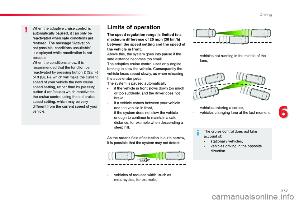 TOYOTA PROACE VERSO 2019  Owners Manual 237
When the adaptive cruise control is automatically paused, it can only be reactivated when safe conditions are restored. The message "Activation not possible, conditions unsuitable" is disp