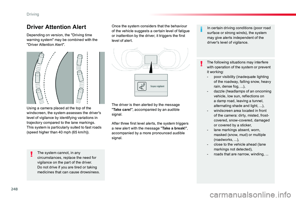 TOYOTA PROACE VERSO 2019  Owners Manual 248
Using a camera placed at the top of the windscreen, the system assesses the driver's level of vigilance by identifying variations in trajectory compared to the lane markings.This system is par