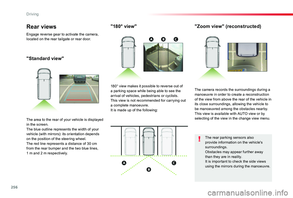 TOYOTA PROACE VERSO 2019  Owners Manual 256
"Standard view"
"180° view""Zoom view" (reconstructed)
The camera records the surroundings during a manoeuvre in order to create a reconstruction of the view from above th