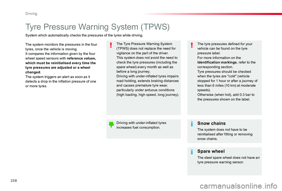 TOYOTA PROACE VERSO 2019  Owners Manual 258
Tyre Pressure Warning System (TPWS)
The system monitors the pressures in the four tyres, once the vehicle is moving.It compares the information given by the four wheel speed sensors with reference