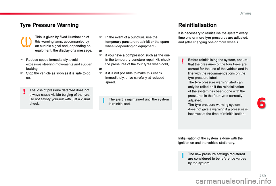 TOYOTA PROACE VERSO 2019  Owners Manual 259
Tyre Pressure WarningReinitialisation
Before reinitialising the system, ensure that the pressures of the four tyres are correct for the use of the vehicle and in line with the recommendations on t