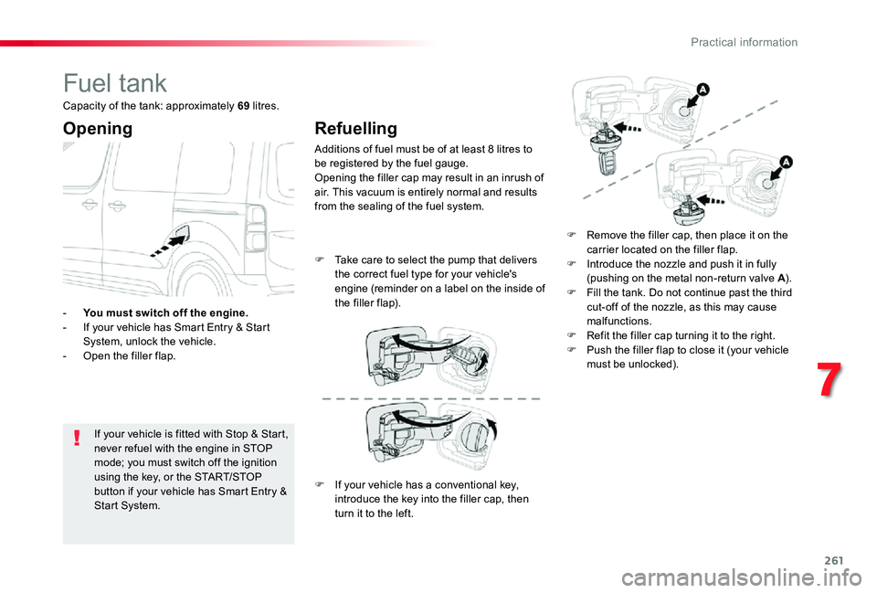 TOYOTA PROACE VERSO 2019 Owners Manual 261
Fuel tank
Opening
If your vehicle is fitted with Stop & Start, never refuel with the engine in STOP mode; you must switch off the ignition using the key, or the START/STOP button if your vehicle h TOYOTA PROACE VERSO 2019 Owners Manual 261
Fuel tank
Opening
If your vehicle is fitted with Stop & Start, never refuel with the engine in STOP mode; you must switch off the ignition using the key, or the START/STOP button if your vehicle h