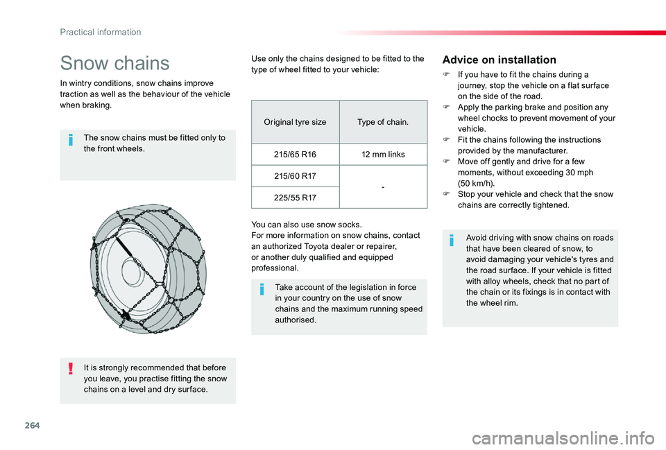 TOYOTA PROACE VERSO 2019  Owners Manual 264
Snow chains
In wintry conditions, snow chains improve traction as well as the behaviour of the vehicle when braking.
The snow chains must be fitted only to the front wheels.
Take account of the le