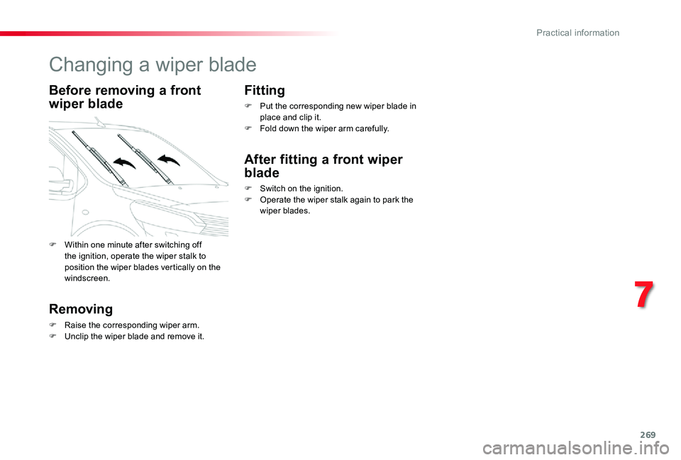 TOYOTA PROACE VERSO 2019  Owners Manual 269
Changing a wiper blade
Before removing a front 
wiper blade
Removing
F Raise the corresponding wiper arm.F Unclip the wiper blade and remove it.
Fitting
F Put the corresponding new wiper blade in 