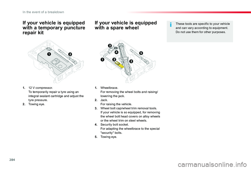 TOYOTA PROACE VERSO 2019  Owners Manual 284
If your vehicle is equipped 
with a temporary puncture 
repair kit
1. 12 V compressor.  To temporarily repair a tyre using an integral sealant cartridge and adjust the tyre pressure.2. Towing eye.