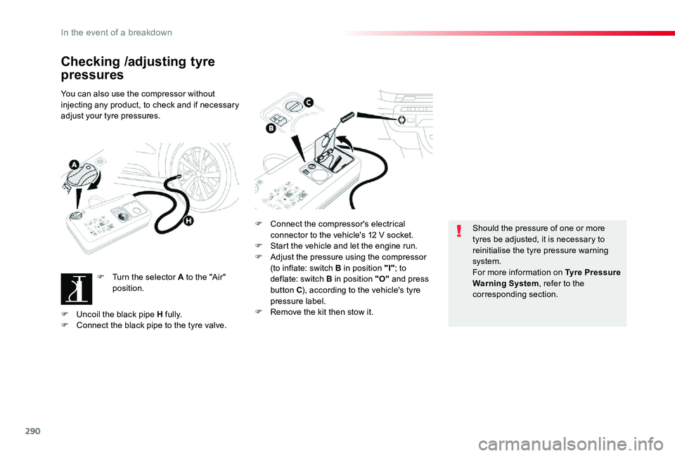 TOYOTA PROACE VERSO 2019  Owners Manual 290
Checking /adjusting tyre 
pressures
You can also use the compressor without injecting any product, to check and if necessary adjust your tyre pressures.
F Turn the selector A to the "Air" 