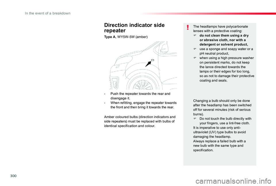 TOYOTA PROACE VERSO 2019  Owners Manual 300
Direction indicator side 
repeater
Ty p e  A, W Y5W-5W (amber)
The headlamps have polycarbonate lenses with a protective coating:F do not clean them using a dr y or abrasive cloth, nor with a dete