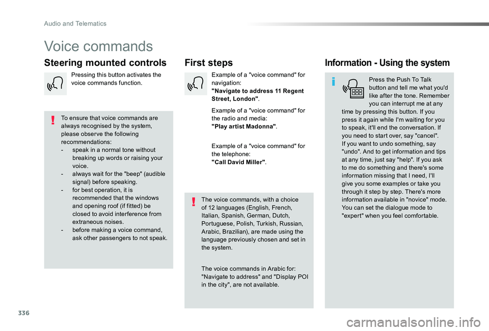 TOYOTA PROACE VERSO 2019  Owners Manual 336
Voice commands
First stepsSteering mounted controlsInformation - Using the system
Press the Push To Talk button and tell me what you'd like after the tone. Remember you can interrupt me at any